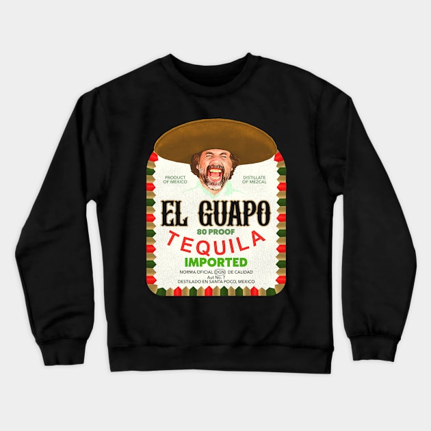 El Guapo Tequila Crewneck Sweatshirt by darklordpug